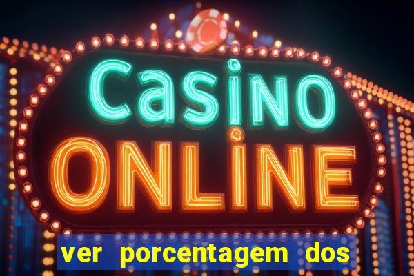 ver porcentagem dos jogos slots